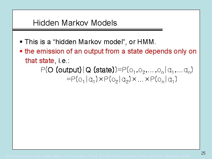 Hidden Markov Models § This is a “hidden Markov model”, or HMM. § the