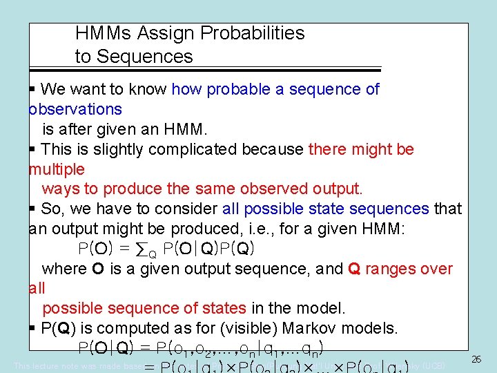 HMMs Assign Probabilities to Sequences § We want to know how probable a sequence