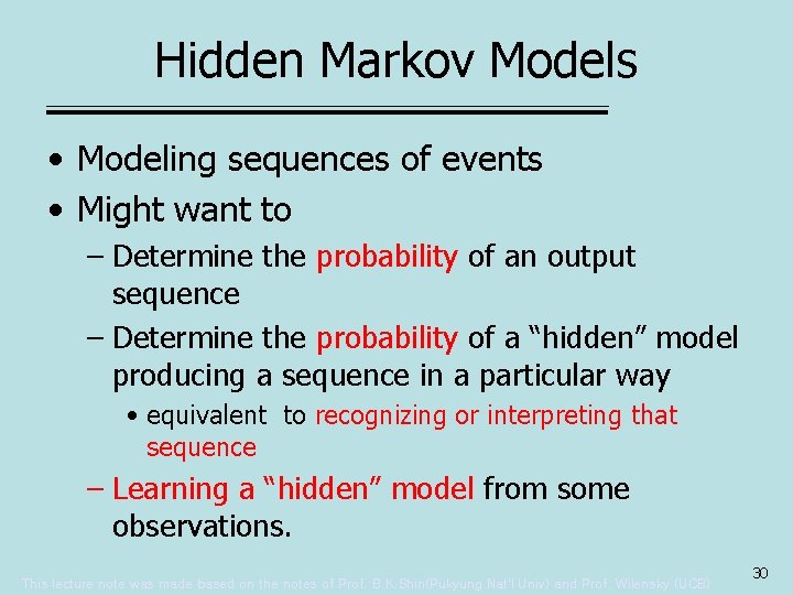 Hidden Markov Models • Modeling sequences of events • Might want to – Determine