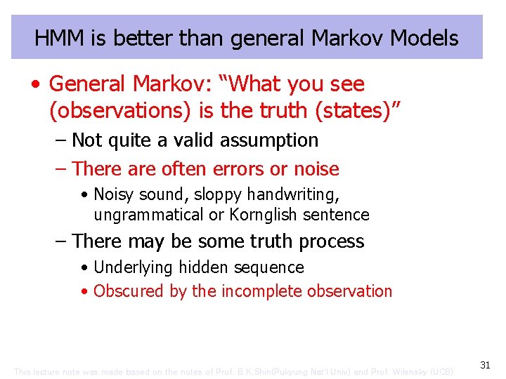 HMM is better than general Markov Models • General Markov: “What you see (observations)