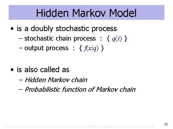Hidden Markov Model • is a doubly stochastic process – stochastic chain process :