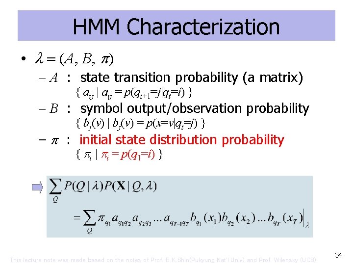 HMM Characterization • (A, B, ) – A : state transition probability (a matrix)