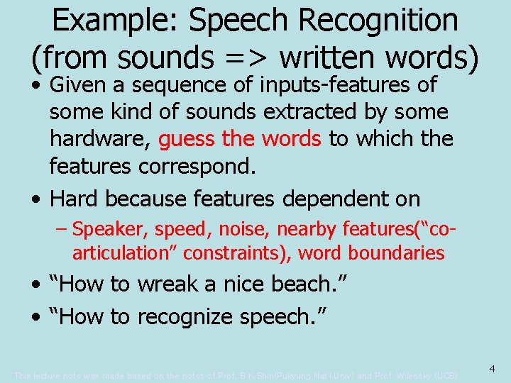 Example: Speech Recognition (from sounds => written words) • Given a sequence of inputs-features