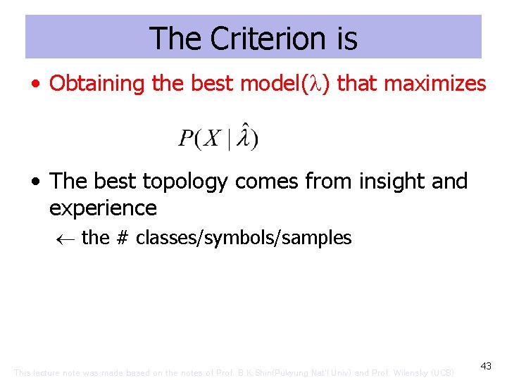 The Criterion is • Obtaining the best model( ) that maximizes • The best