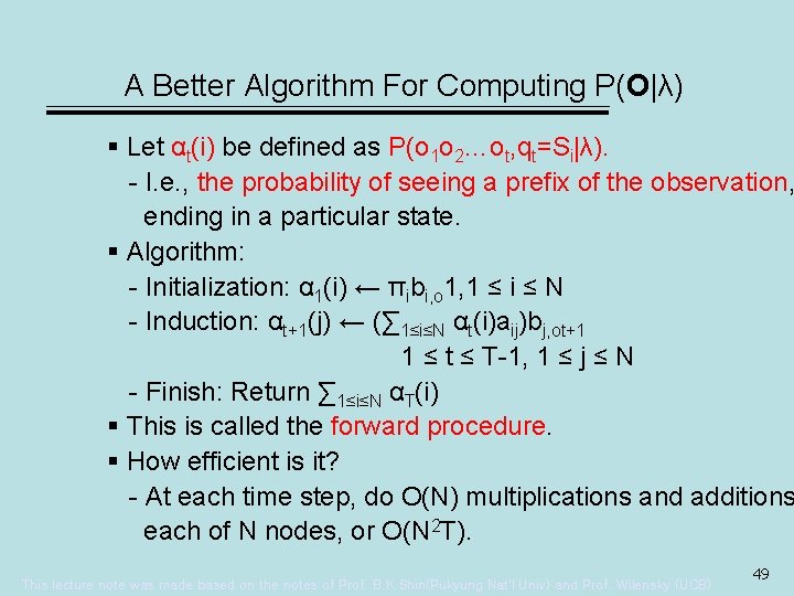 A Better Algorithm For Computing P(O|λ) § Let αt(i) be defined as P(o 1