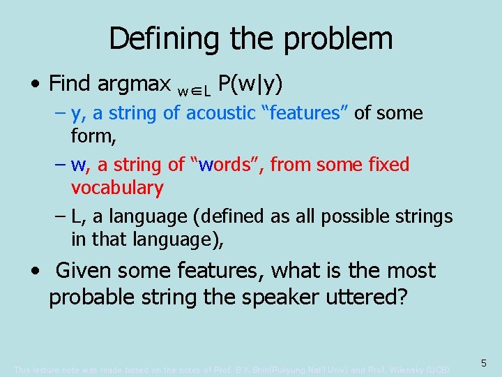 Defining the problem • Find argmax w∈L P(w|y) – y, a string of acoustic