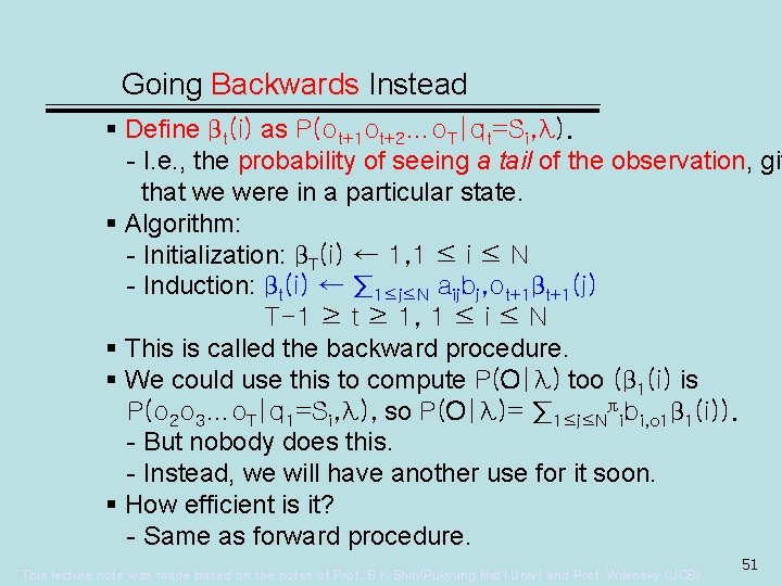 Going Backwards Instead § Define βt(i) as P(ot+1 ot+2…o. T|qt=Si, λ). - I. e.