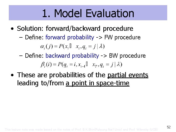 1. Model Evaluation • Solution: forward/backward procedure – Define: forward probability -> FW procedure