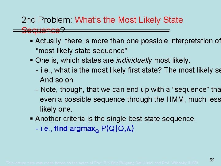 2 nd Problem: What’s the Most Likely State Sequence? § Actually, there is more