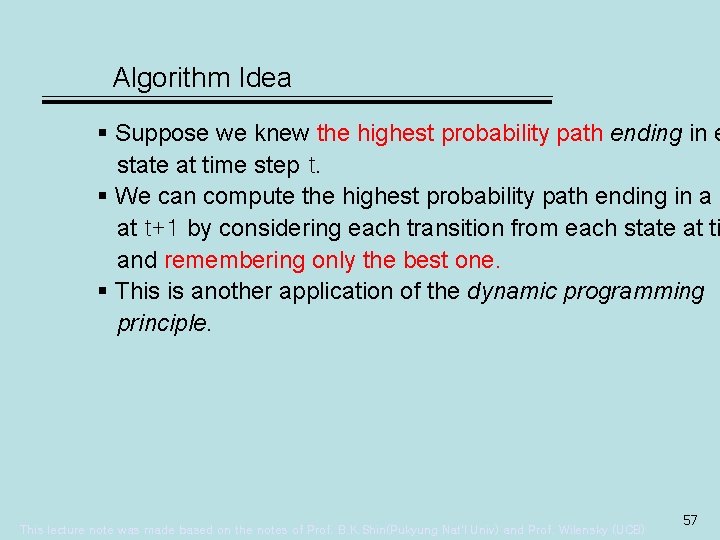 Algorithm Idea § Suppose we knew the highest probability path ending in e state