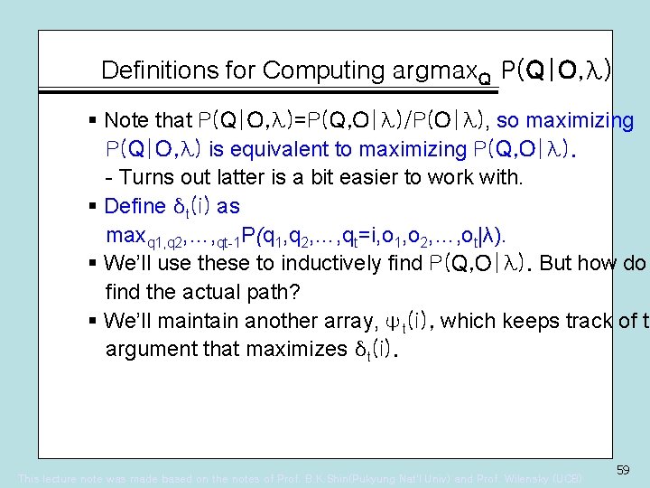 Definitions for Computing argmax. Q P(Q|O, λ) § Note that P(Q|O, λ)=P(Q, O|λ)/P(O|λ), so