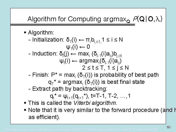 Algorithm for Computing argmax. Q P(Q|O, λ) § Algorithm: - Initialization: δ 1(i) ←