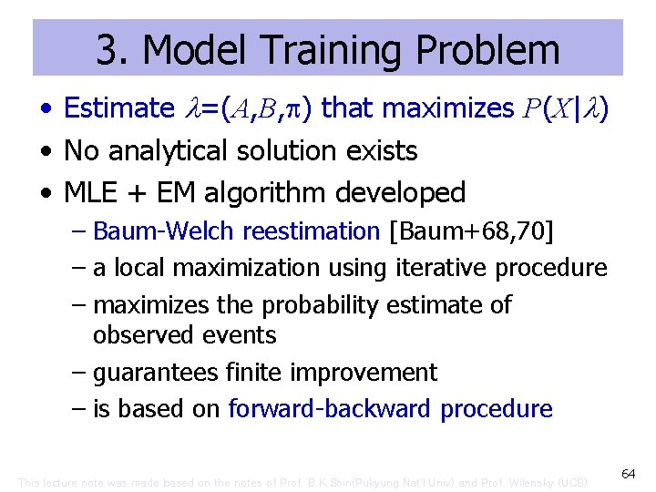 3. Model Training Problem • Estimate =(A, B, ) that maximizes P(X| ) •