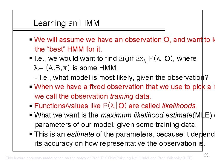 Learning an HMM § We will assume we have an observation O, and want