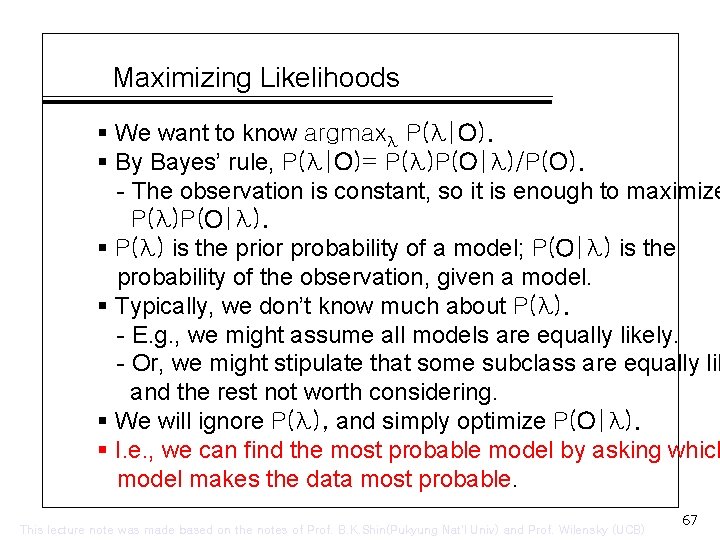 Maximizing Likelihoods § We want to know argmaxλ P(λ|O). § By Bayes’ rule, P(λ|O)=