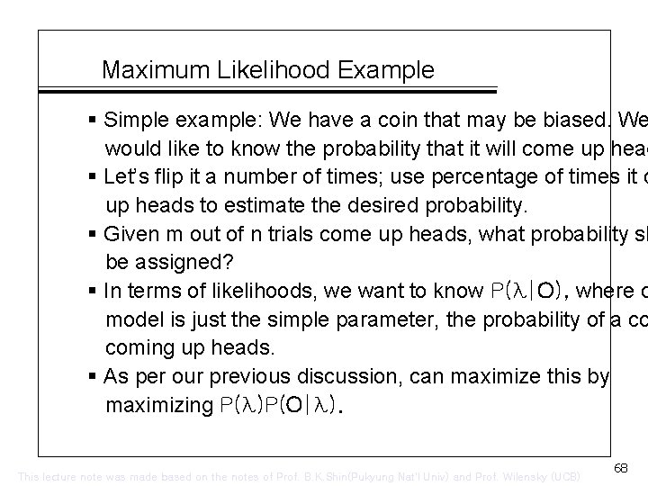 Maximum Likelihood Example § Simple example: We have a coin that may be biased.