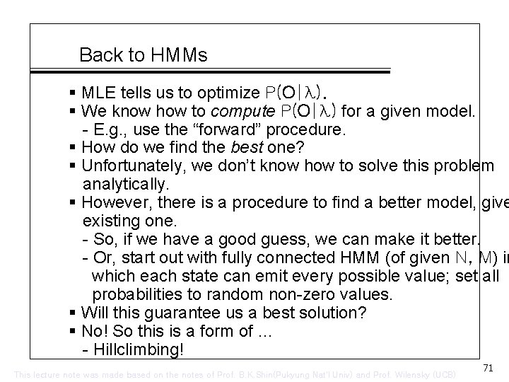 Back to HMMs § MLE tells us to optimize P(O|λ). § We know how