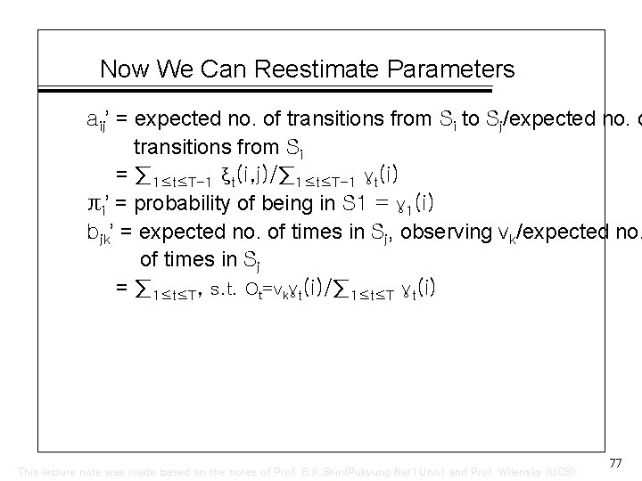 Now We Can Reestimate Parameters aij’ = expected no. of transitions from Si to