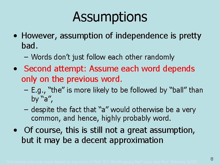 Assumptions • However, assumption of independence is pretty bad. – Words don’t just follow