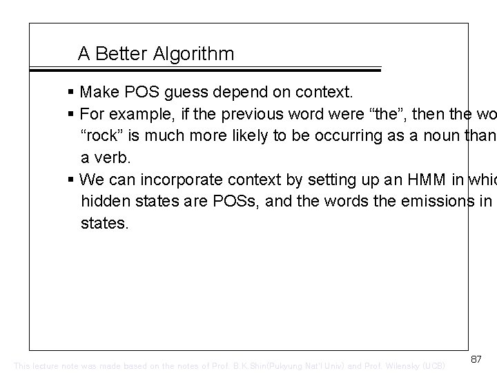 A Better Algorithm § Make POS guess depend on context. § For example, if