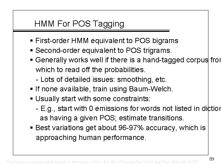 HMM For POS Tagging § First-order HMM equivalent to POS bigrams § Second-order equivalent