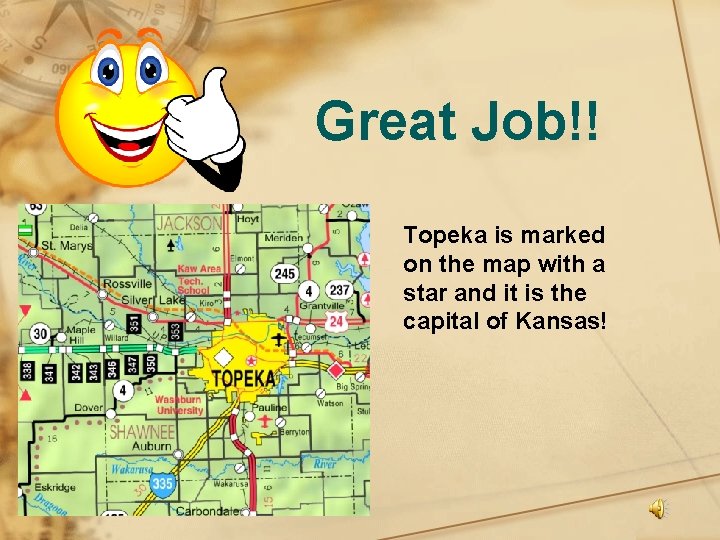 Great Job!! Topeka is marked on the map with a star and it is