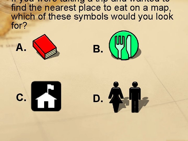 If you were taking a trip and wanted to find the nearest place to