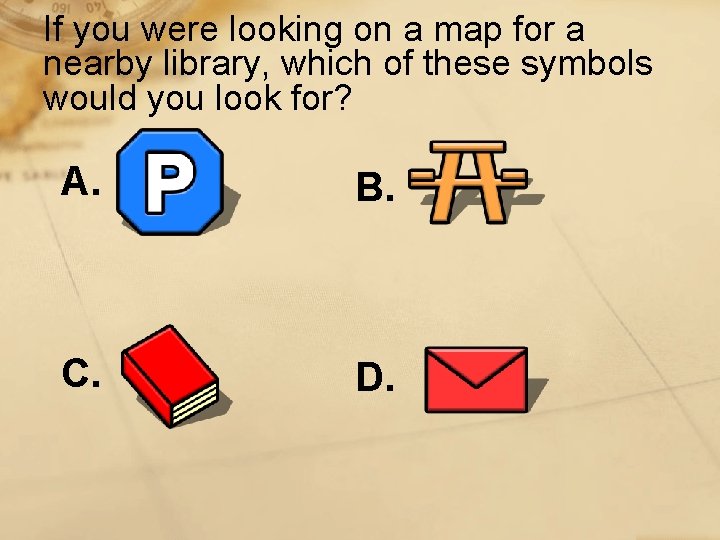 If you were looking on a map for a nearby library, which of these