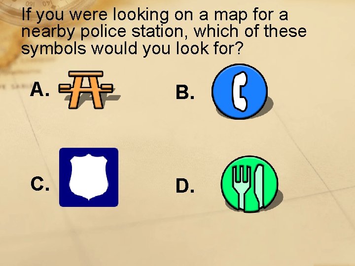 If you were looking on a map for a nearby police station, which of