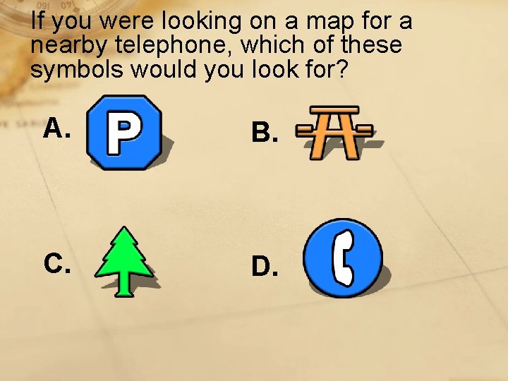 If you were looking on a map for a nearby telephone, which of these