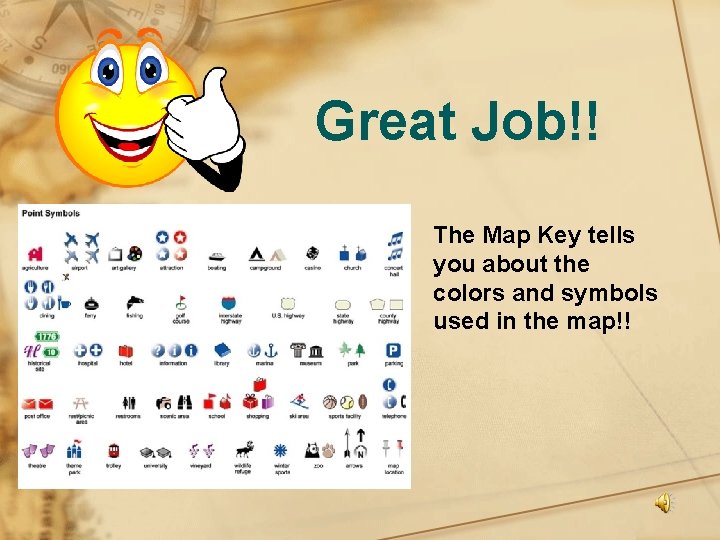 Great Job!! The Map Key tells you about the colors and symbols used in