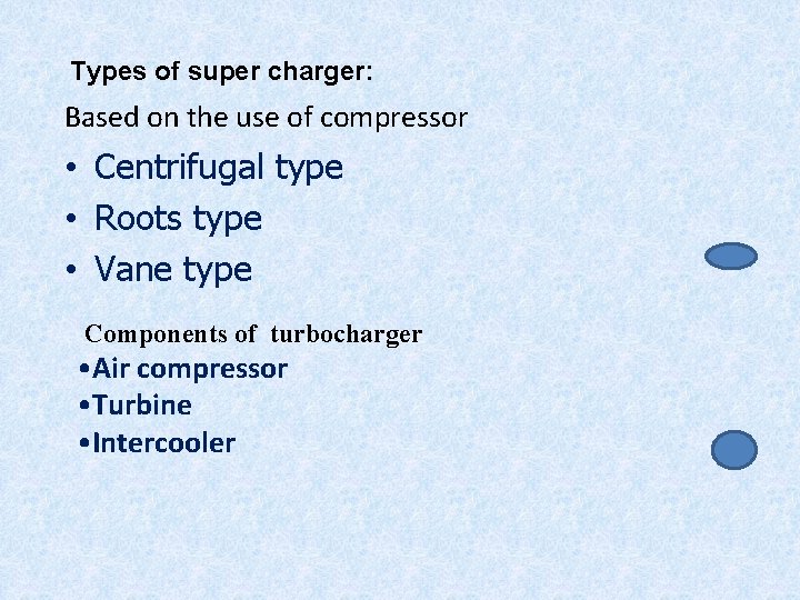 Types of super charger: Based on the use of compressor • Centrifugal type •