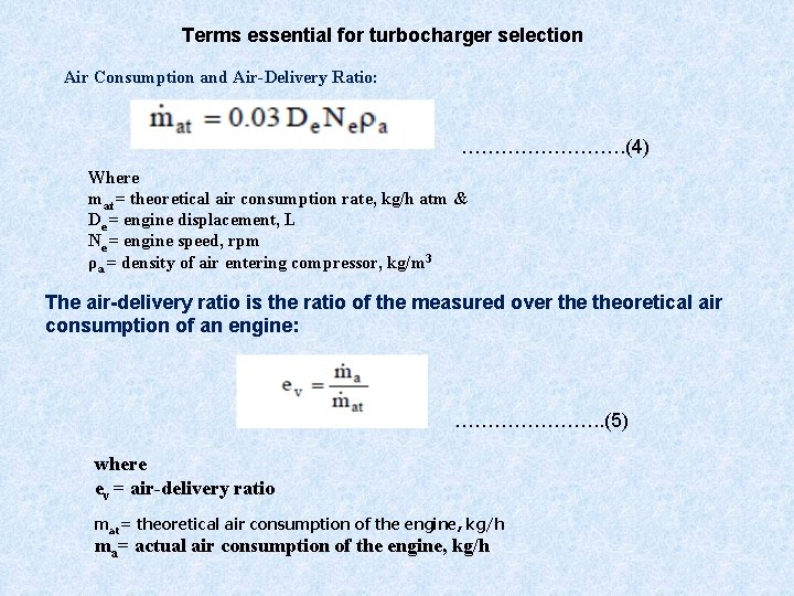 Terms essential for turbocharger selection Air Consumption and Air-Delivery Ratio: …………. (4) Where mat