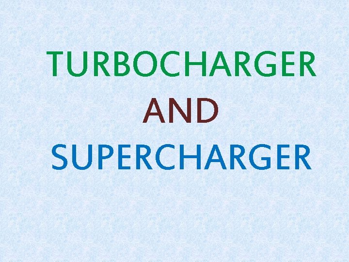 TURBOCHARGER AND SUPERCHARGER 