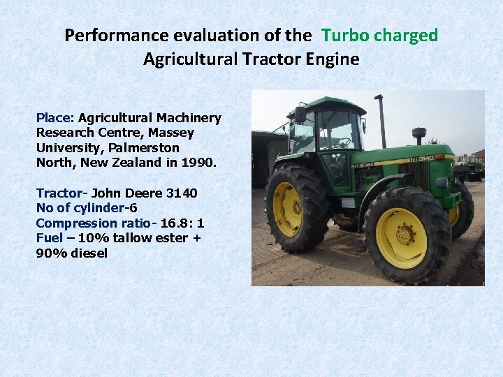Performance evaluation of the Turbo charged Agricultural Tractor Engine Place: Agricultural Machinery Research Centre,