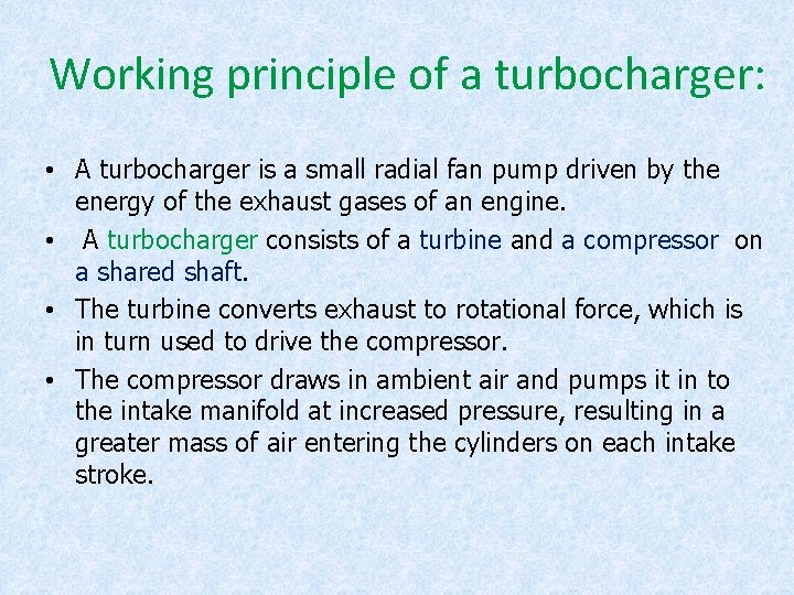 Working principle of a turbocharger: • A turbocharger is a small radial fan pump