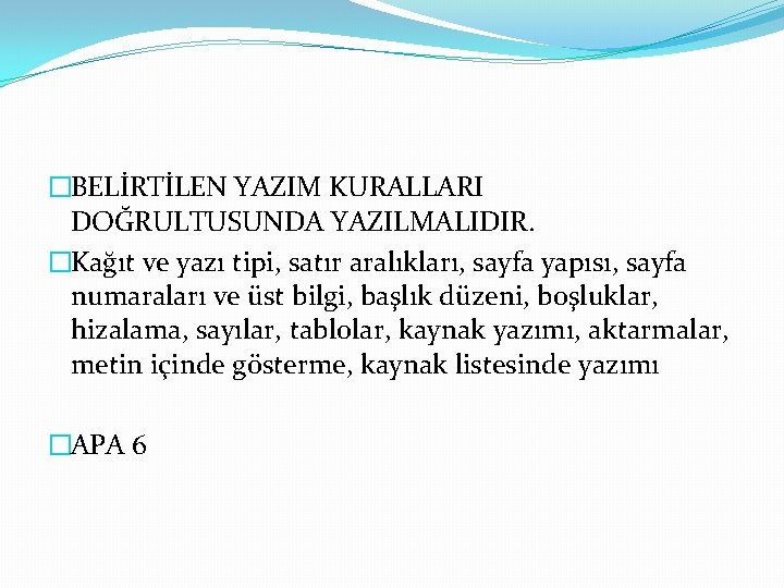 �BELİRTİLEN YAZIM KURALLARI DOĞRULTUSUNDA YAZILMALIDIR. �Kağıt ve yazı tipi, satır aralıkları, sayfa yapısı, sayfa