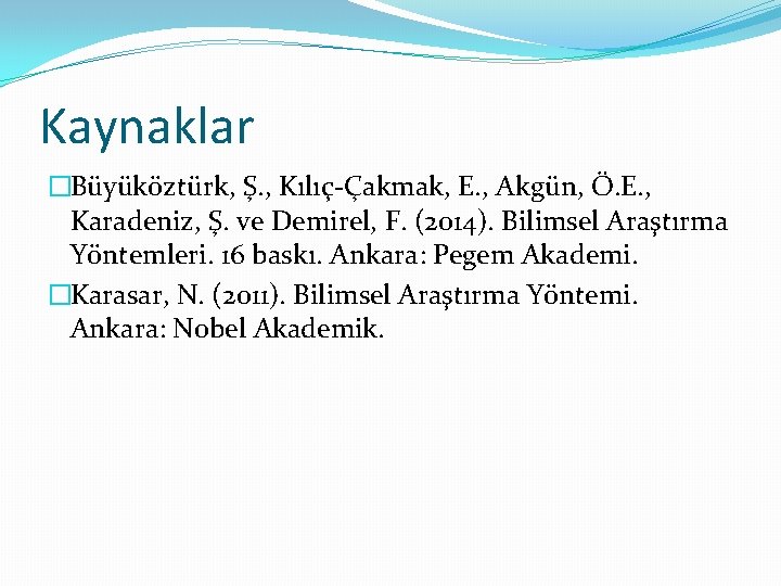 Kaynaklar �Büyüköztürk, Ş. , Kılıç-Çakmak, E. , Akgün, Ö. E. , Karadeniz, Ş. ve