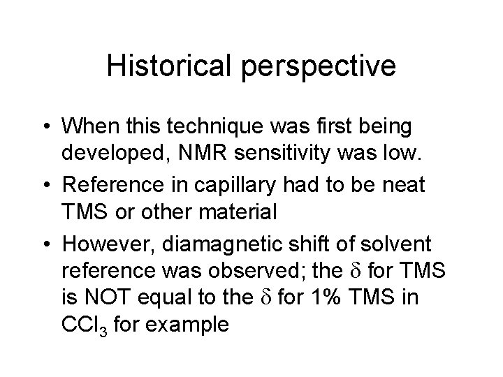 Historical perspective • When this technique was first being developed, NMR sensitivity was low.