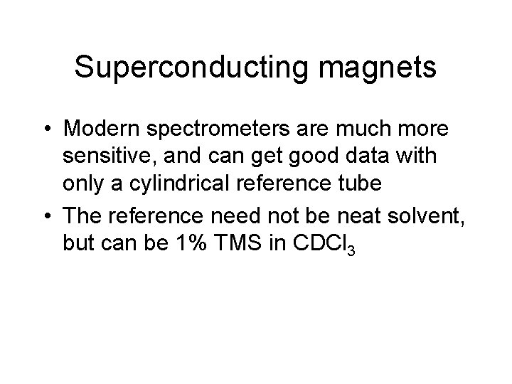 Superconducting magnets • Modern spectrometers are much more sensitive, and can get good data