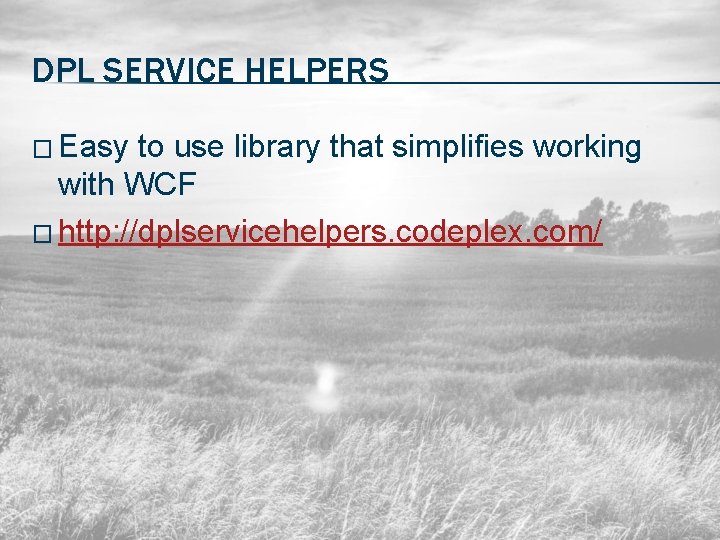 DPL SERVICE HELPERS � Easy to use library that simplifies working with WCF �