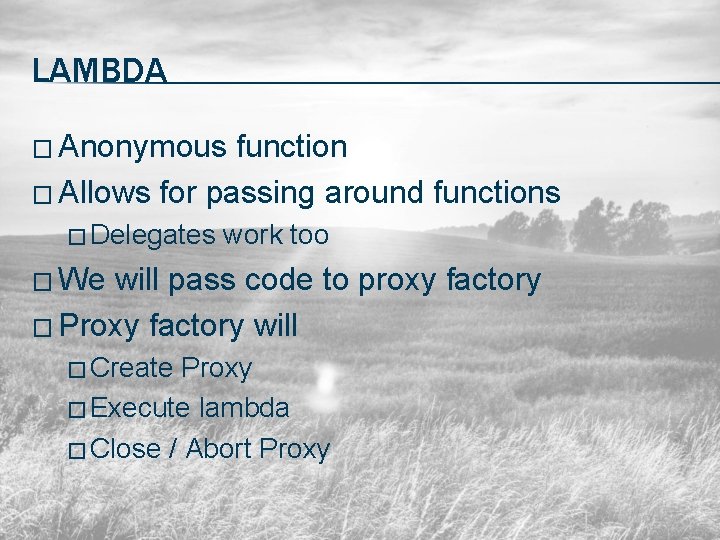 LAMBDA � Anonymous function � Allows for passing around functions � Delegates work too