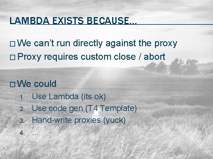 LAMBDA EXISTS BECAUSE… � We can’t run directly against the proxy � Proxy requires