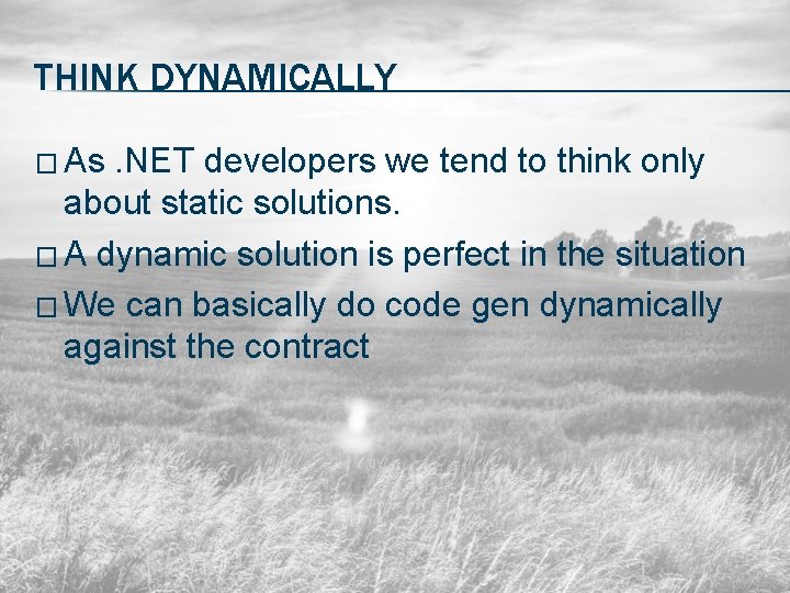 THINK DYNAMICALLY � As . NET developers we tend to think only about static