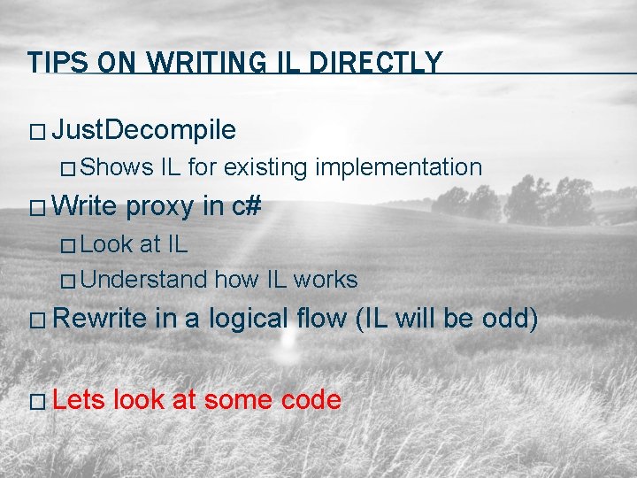 TIPS ON WRITING IL DIRECTLY � Just. Decompile � Shows � Write IL for