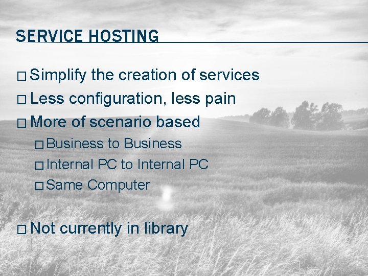 SERVICE HOSTING � Simplify the creation of services � Less configuration, less pain �