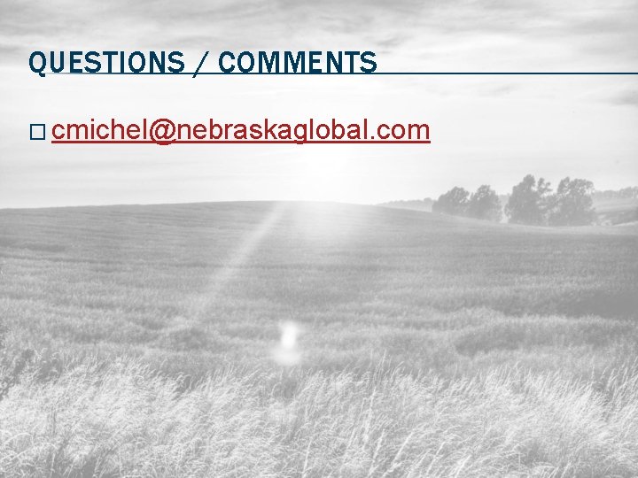 QUESTIONS / COMMENTS � cmichel@nebraskaglobal. com 