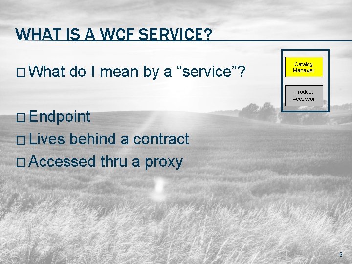 WHAT IS A WCF SERVICE? � What do I mean by a “service”? Catalog