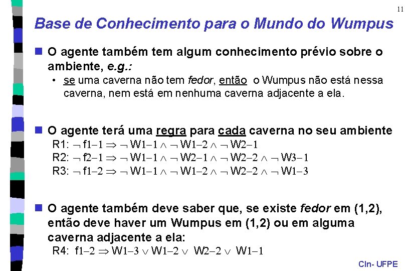 11 Base de Conhecimento para o Mundo do Wumpus n O agente também tem