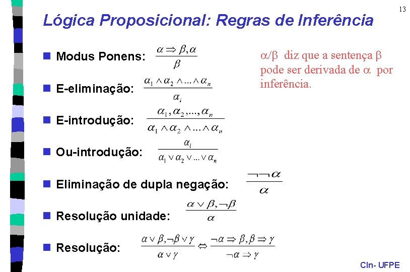 Lógica Proposicional: Regras de Inferência n Modus Ponens: n E-eliminação: 13 a/b diz que